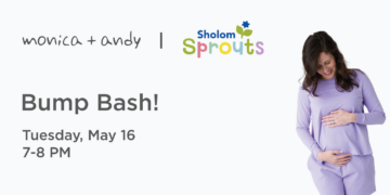 Monica + Andy and Sholom Sprouts Host a Free Bump Bash for Expectant Parents! May 16 at 7:00 PM